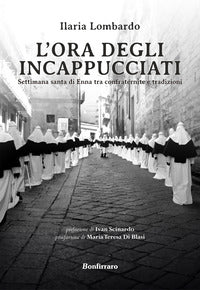 Ora degli incappucciati - settimana santa di enna tra confraternite e tradizioni 