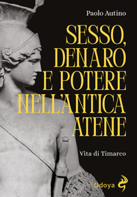 Sesso denaro e potere nell'antica atene - vita di timarco 