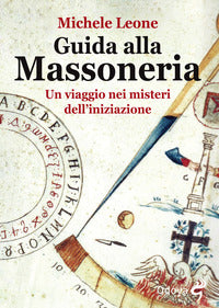 Guida alla massoneria - un viaggio nei misteri dell'iniziazione 