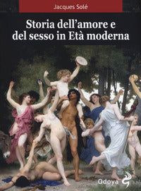 Storia dell'amore e del sesso in eta' moderna 