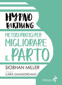 Hypno birthing metodi pratici per migliorare il parto 