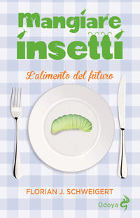 Mangiare insetti - l'alimento del futuro 