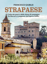 Strapaese. l'italia dei paesi e delle chiese di campagna. da maccari a longanesi, da papini a so... 