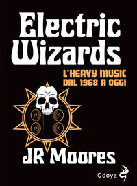 Electric wizards - l'heavy music dal 1968 a oggi 