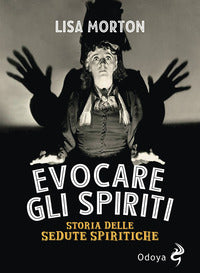 Evocare gli spiriti - storia delle sedute spiritiche 