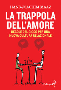 Trappola dell'amore - regole del gioco per una nuova cultura relazionale 