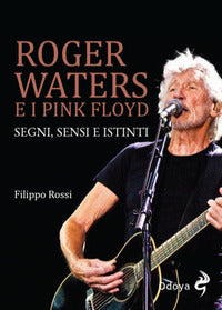 Roger waters e i pink floyd - segni sensi e istinti 