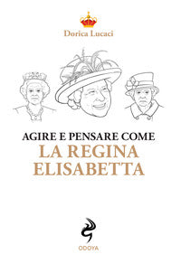 Agire e pensare come la regina elisabetta 
