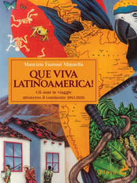 Que viva latinoamerica ! gli anni in viaggio attraverso il continente 1985 - 2026 