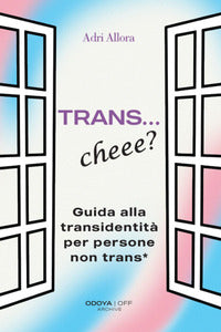 Trans cheee ? guida alla transidentita' per persone non trans* 