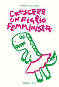 Crescere un figlio femminista - manuale di educazione antisessista per figli maschi 
