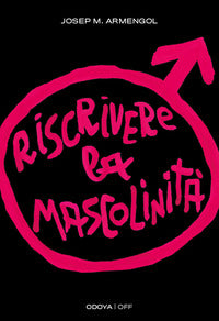 Riscrivere la mascolinita' - uomini e femminismo 