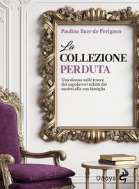 Collezione perduta - una donna sulle tracce dei capolavori rubati dai nazisti alla sua famiglia 