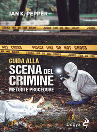 Guida alla scena del crimine - metodi e procedure 