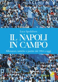 Napoli in campo - allenatori tattiche e partite dal 1984 a oggi 