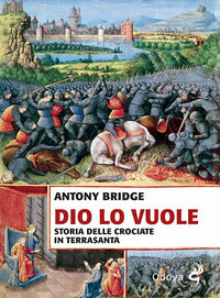 Dio lo vuole - storia delle crociate in terrasanta 