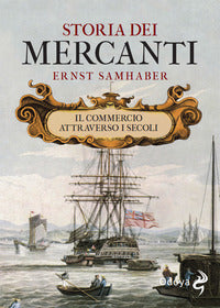 Storia dei mercanti - il commercio attraverso i secoli 