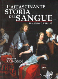 Affascinante storia del nostro sangue - tra simbolo e realta' 