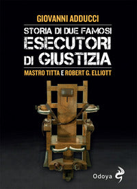 Storia di due famosi esecutori di giustizia - mastro titta e robert g. elliott 