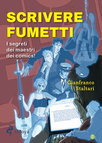 Scrivere fumetti - i segreti dei maestri dei comics ! 