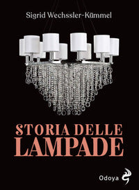 Storia delle lampade - candelabri lampadari e appliques dall'antichita' al xx secolo 