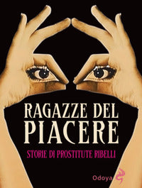 Ragazze del piacere - storie di prostitute ribelli 
