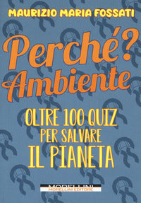 Perche' ambiente ? - oltre 100 quiz per salvare il pianeta 