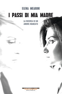Passi di mia madre - la ricerca di un amore mancato 
