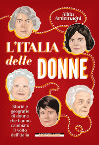 Italia delle donne - storie e geografie di donne che hanno cambiato il volto dell'italia 