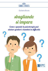 Sbagliando si impara - come e quando la psicoterapia puo' aiutare genitori e bambini in difficolta' 