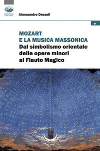 Mozart e la musica massonica - dal simbolismo orientale delle opere minori al flauto magico 