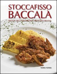 Stoccafisso baccala' - ricette della tradizione e proposte creative 