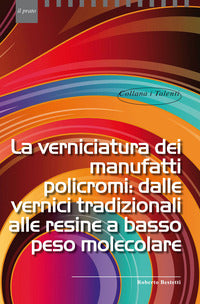 Verniciatura dei manufatti policromi - dalle vernici tradizionali alle resine a basso peso 