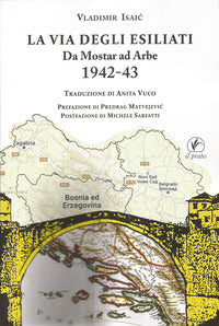 Via degli esiliati - da mostar ad arbe 1942 - 43 