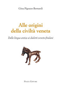 Alle origini della civilta' veneta - dalla lingua antica ai dialetti veneto-friulani 