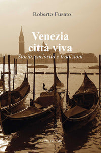 Venezia citta' viva - storia curiosita' e tradizioni 
