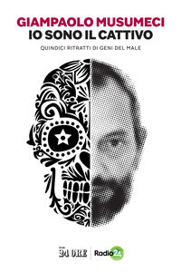 Io sono il cattivo - quindici ritratti di geni del male 