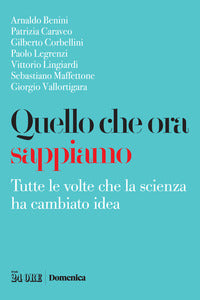 Quello che ora sappiamo - tutte le volte che la scienza ha cambiano idea 