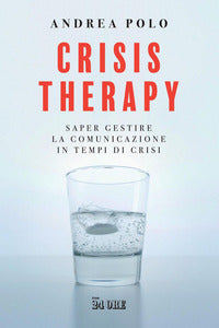 Crisis therapy - saper gestire la comunicazione in tempi di crisi 
