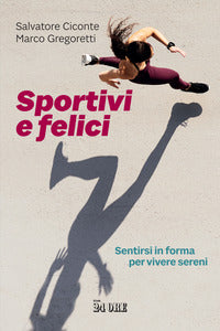 Sportivi e felici - sentirsi in forma per vivere sereni 