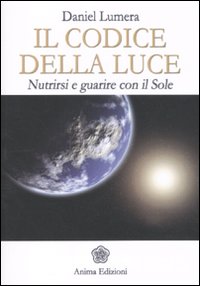 Codice della luce - nutrirsi e guarire con il sole 