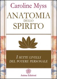 Anatomia dello spirito - i sette livelli del potere personale 