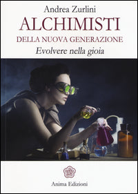 Alchimisti della nuova generazione - evolvere nella gioia 