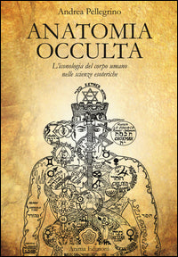 Anatomia occulta - l'iconologia del corpo umano nelle scienze esoteriche 