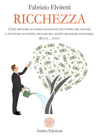 Ricchezza - come smettere di essere soggiogati dal potere del denaro 