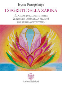 Segreti della zarina - il potere di essere te stessa il piccolo libro della felicita' che tutte 