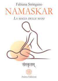 Namaskar - la magia nelle mani risveglia il guaritore che e' in te 