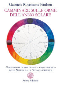 Camminare sulle orme dell'anno solare - comprendere la vita grazie al ciclo simbolico 