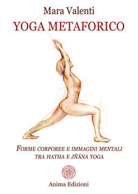 Yoga metaforico - forme corporee e immagini mentali tra hatha e jnana yoga 
