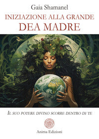 Iniziazione alla grande dea madre - il suo potere divino scorre dentro di te 